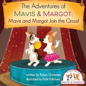 Mavis and Margot Join the Circus by Robyn Gonzalez
