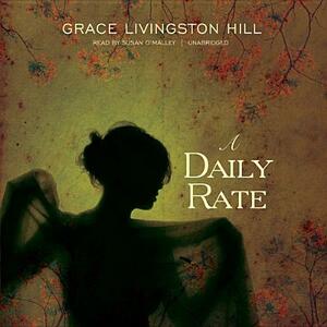 A Daily Rate by Grace Livingston Hill