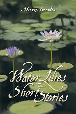 Water Lilies and Other Short Stories by Mary Brooks