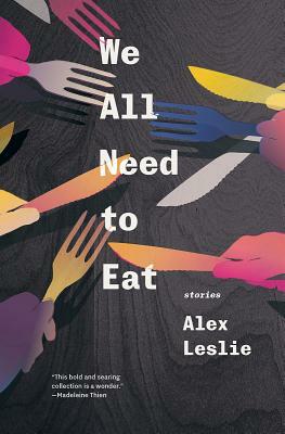 We All Need to Eat by Alex Leslie