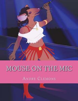 Mouse on the Mic by Andre Clemons