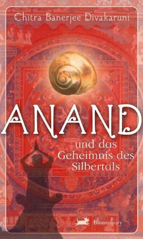 Anand und das Geheimis des Silbertals by Chitra Banerjee Divakaruni, Gerald Jung, Katharina Orgaß