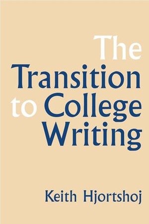 The Transition to College Writing by Keith Hjortshoj