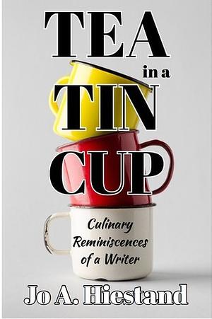 Tea in a Tin Cup by Jo A. Hiestand