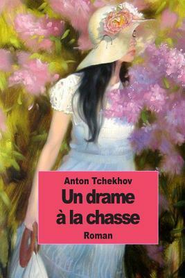 Un drame à la chasse by Anton Tchekhov