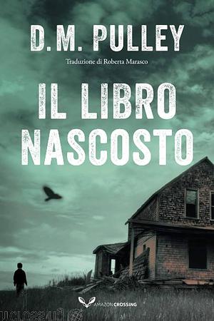 Il libro nascosto by D.M. Pulley, Roberta Marasco