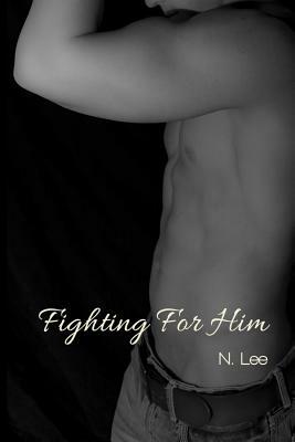 Fighting For Him by N. Lee