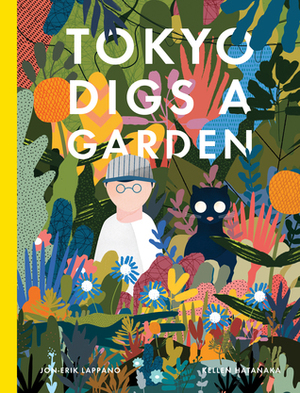 Tokyo Digs a Garden by Kellen Hatanaka, Jon-Erik Lappano