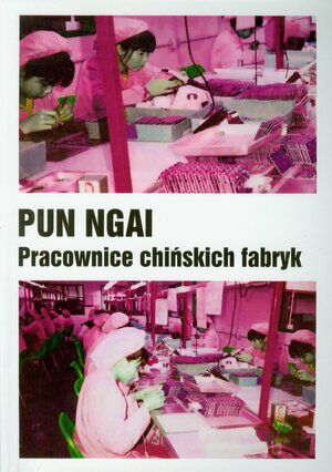Pracownice chińskich fabryk by Pun Ngai