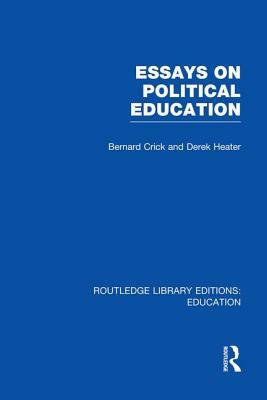 Essays on Political Education by Bernard Crick, Derek Heater