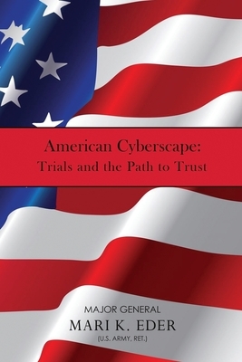 American Cyberscape: Trials and the Path to Trust by Mari K. Eder