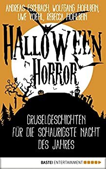 Halloween Horror: Gruselgeschichten für die schaurigste Nacht des Jahres by Andreas Eschbach, Wolfgang Hohlbein, Uwe Voehl, Rebecca Hohlbein