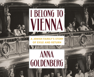 I Belong to Vienna: A Jewish Family's Story of Exile and Return by Alta L. Price, Anna Goldenberg
