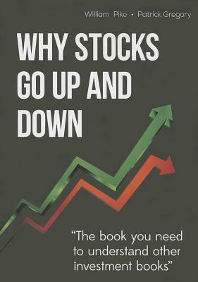 Why Stocks Go Up and Down by Patrick C. Gregory, William H. Pike