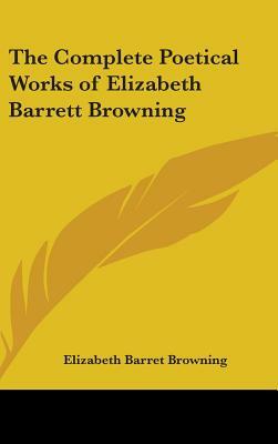 The Complete Poetical Works of Elizabeth Barrett Browning by Elizabeth Barrett Browning