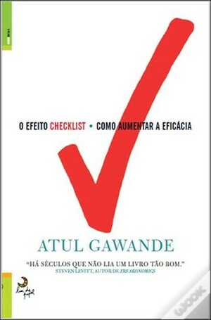 O Efeito Checklist - Como Aumentar a Eficácia by Atul Gawande