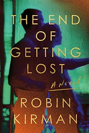 The End of Getting Lost by Robin Kirman