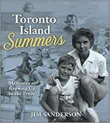 Toronto Island Summers: Growing Up in the 1950s and 1960s by Jim Sanderson