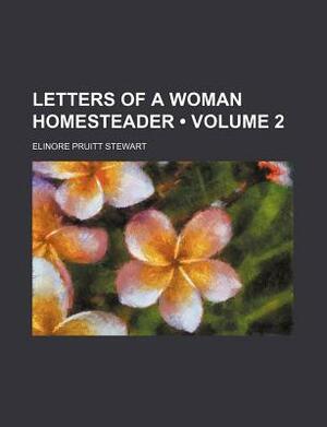Letters of a Woman Homesteader Volume 2 by Elinore Pruitt Stewart