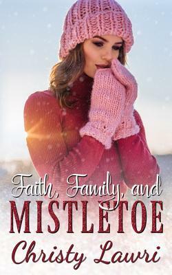Faith, Family, and Mistletoe by Christy Lawri