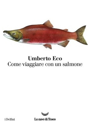 Come viaggiare con un salmone by Umberto Eco