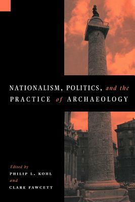 Nationalism, Politics and the Practice of Archaeology by 
