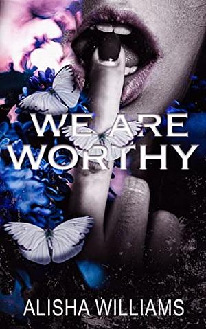 We Are Worthy by Alisha Williams