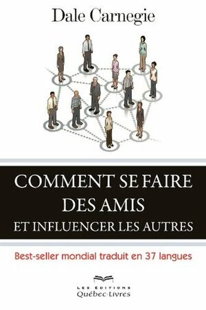 Comment se faire des amis et influencer les autres: Best-seller mondial traduit en 37 langues by Dale Carnegie