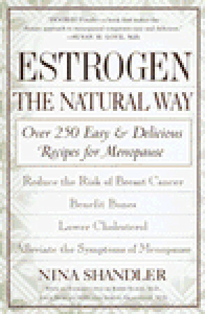 Estrogen: The Natural Way: Over 250 Easy and Delicious Recipes for Menopause by Nina Shandler