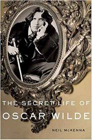 The Secret Life of Oscar Wilde: An Intimate Biography by Neil McKenna