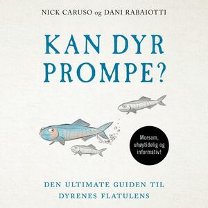 Kan dyr prompe? Den ultimate guiden til dyrenes flatulens by Nick Caruso, Dani Rabaiotti