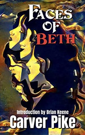 Faces of Beth by Carver Pike
