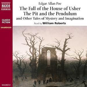 The Fall of the House of Usher/The Pit & the Pendulum/Other Tales of Mystery & Imagination (Classic Fiction) by Edgar Allan Poe, William Roberts