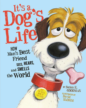 It's a Dog's Life: How Man's Best Friend Sees, Hears, and Smells the World by David Slonim, Susan E. Goodman
