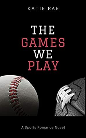 The Games We Play by Katie Rae