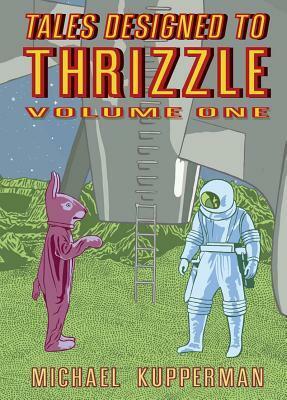 Tales Designed To Thrizzle Vol. 1 by Robert Smigel, Michael Kupperman