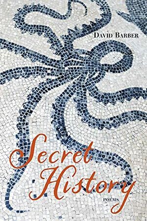 Secret History: Poems by David Barber