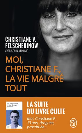 Moi, Christiane F., la vie malgré tout by Christiane V. Felscherinow