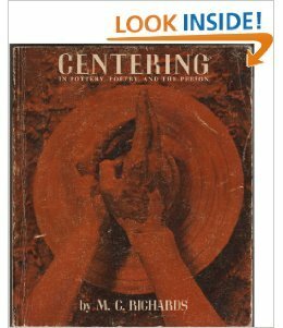 Centering in Pottery, Poetry, and the Person by Mary C. Richards