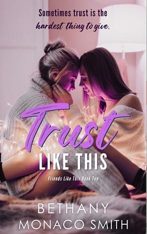 Trust Like This by Bethany Monaco Smith