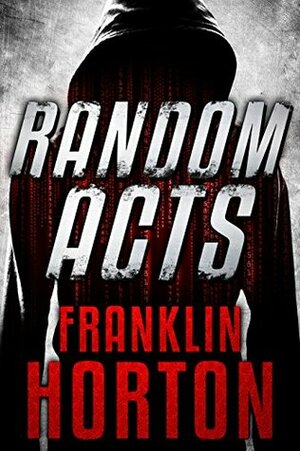 Random Acts: A Social Media Suspense Thriller by Franklin Horton