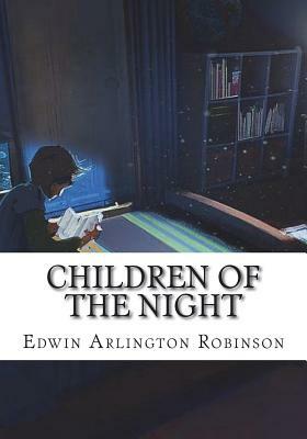 Children of the Night by Edwin Arlington Robinson