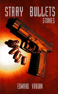 Stray Bullets by Edward Vaughn