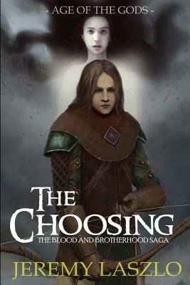 The Choosing: Book One of The Blood and Brotherhood Saga by Jeremy Laszlo