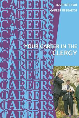 Your Career in the Clergy by Institute for Career Research