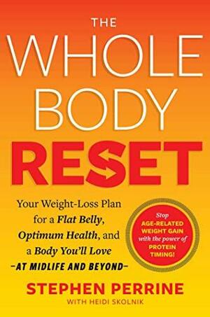 The Whole Body Reset: Your Weight-Loss Plan for a Flat Belly, Optimum Health &amp; a Body You'll Love at Midlife and Beyond by AARP, Stephen Perrine, Heidi Skolnik