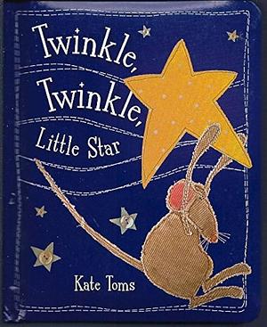 Twinkle, Twinkle, Little Star Board Book by Kate Toms, Kate Toms