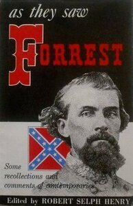 As They Saw Forrest: Some Recollections and Comments of Contemporaries by Robert Selph Henry