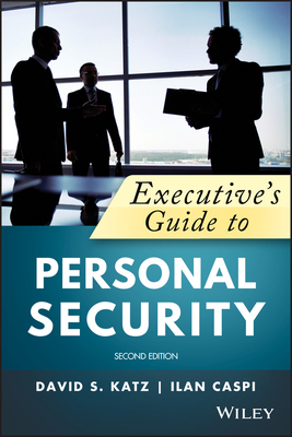 Executive's Guide to Personal Security by David S. Katz, Ilan Caspi
