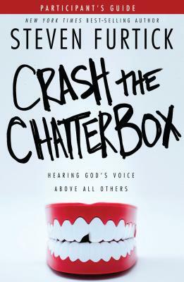 Crash the Chatterbox, Participant's Guide: Hearing God's Voice Above All Others by Steven Furtick